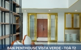 BÁN PENTHOUSE VISTA VERDE QUẬN 2 – 3PN, 270 M², VIEW SÔNG & THÀNH PHỐ, NỘI THẤT CAO CẤP