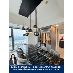BÁN VÀ CHO THUÊ CĂN HỘ DUPLEX GATEWAY THẢO ĐIỀN – VIEW SÔNG SÀI GÒN & LANDMARK 81-GIÁ 48 TỶ