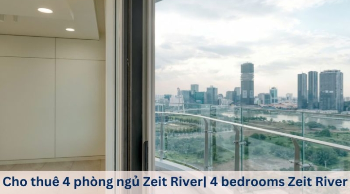 Cho thuê 4 phòng ngủ Zeit River Thủ Thiêm- giá thuê hấp dẫn còn thương lượng cho khách thiện chí.